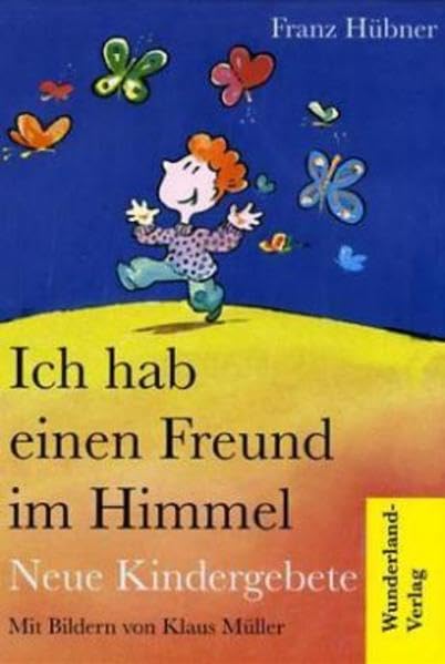 Ich hab einen Freund im Himmel: Neue Kindergebete Health, Nutrition & Fitness
