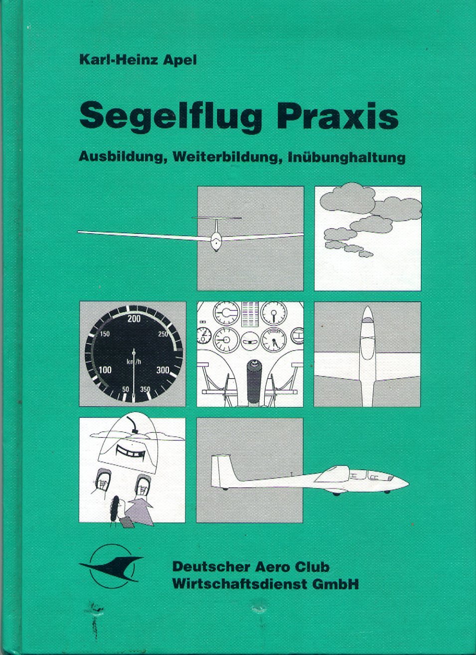 Segelflug Praxis - Ausbildung, Weiterbildung, Inübunghaltung Gebundene Ausgabe – 1996 von Karl-Heinz Apel (Autor) book