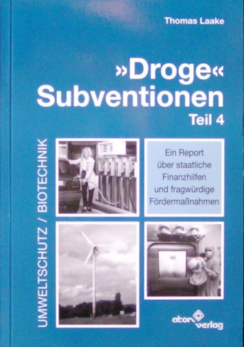 "Droge" Subventionen Teil 4, ein Report ueber staatliche Finanzhilfen und fragwuerdige Foerdermassnahmen (Umweltschutz / Biotechnik) Books