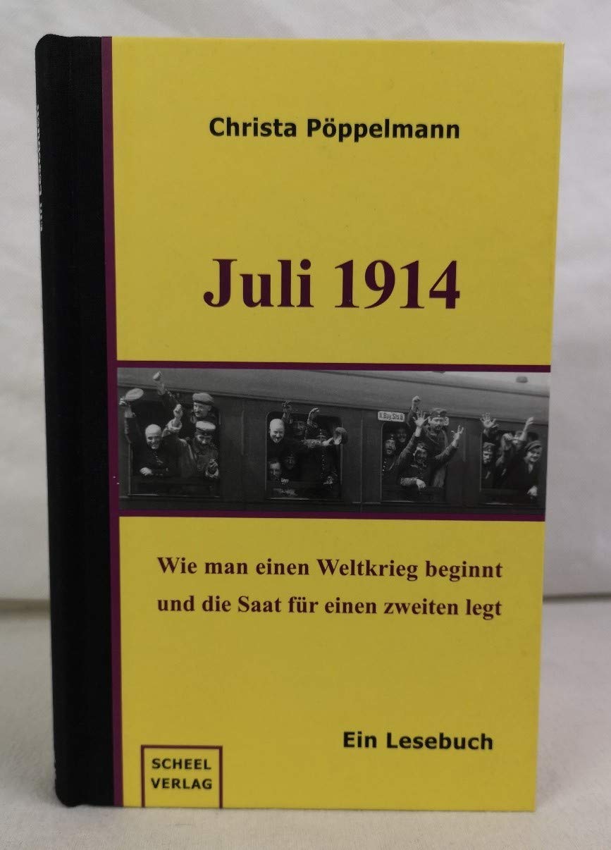 Juli 1914 - Ein Lesebuch: Wie man einen Weltkrieg beginnt und die Saat für einen zweiten legt Politics & History