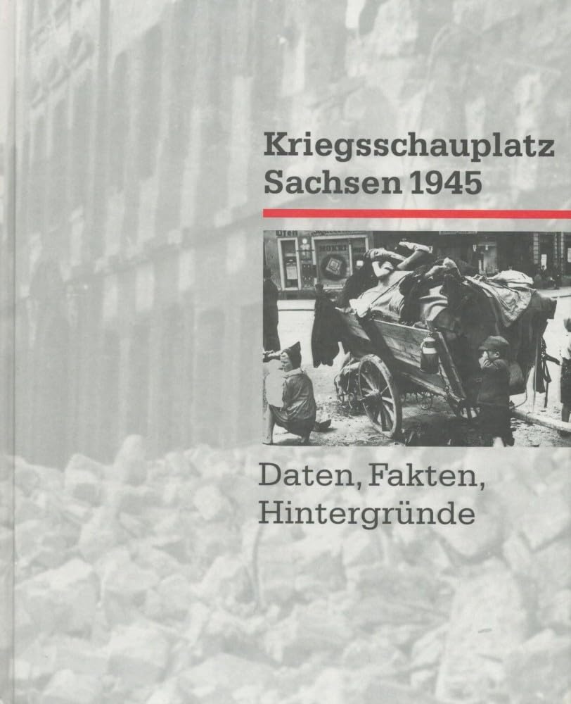 kriegsschauplatz_sachsen_1945-daten,_fakten,_hintergrunde book