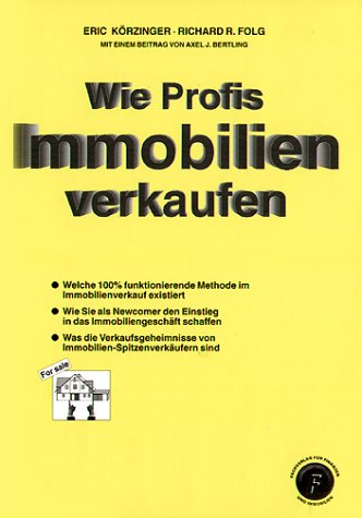 Wie Profis Immobilien verkaufen: Wie Sie als Newcomer den Einstieg in das Immobiliengeschäft schaffen. Welche 100 Prozent funktionierende Methode im ... von Spitzenverkäufern sind Law