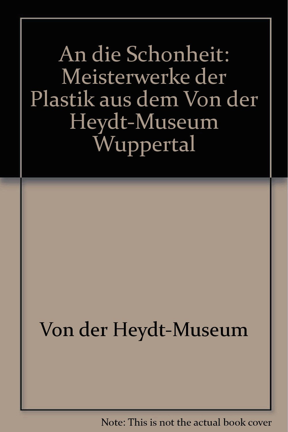 An die Schönheit: Meisterwerke der Plastik aus dem von der Heydt-Museum Wuppertal Film, Art & Culture