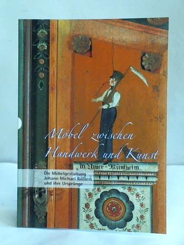 Möbel zwischen Handwerk und Kunst: Die Möbelgestaltung Johann Michael Rösslers und ihre Ursprünge (Mitteilungen des Hohenloher Freilandmuseums) Books