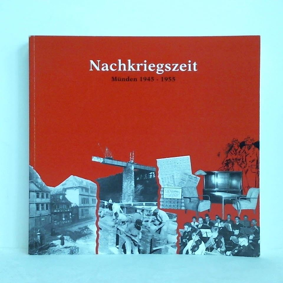 Nachkriegszeit, Münden 1945 - 1955. Begleitband zur gleichnamigen Ausstellung im Packhof vom 30. 4. - 5. 6. 1995 book