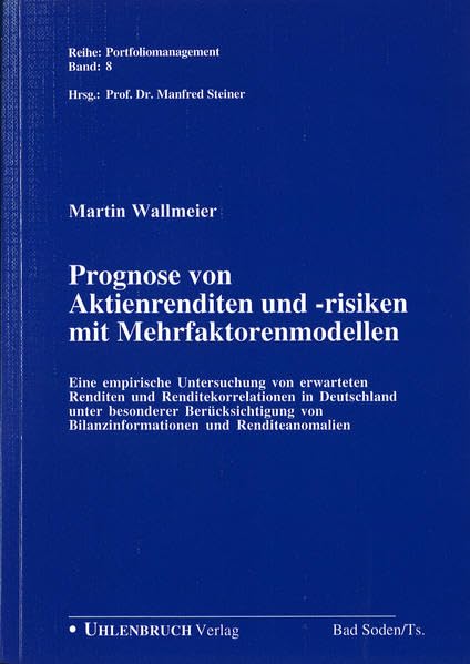 Prognose von Aktienrenditen und -risiken mit Mehrfaktorenmodellen. Eine empirische Untersuchung von erwarteten Renditen und Renditekorrelationen in Deutschland unter besonderer Berücksichtigung von Bilanzinformationen und Renditeanomalien Business & Technology