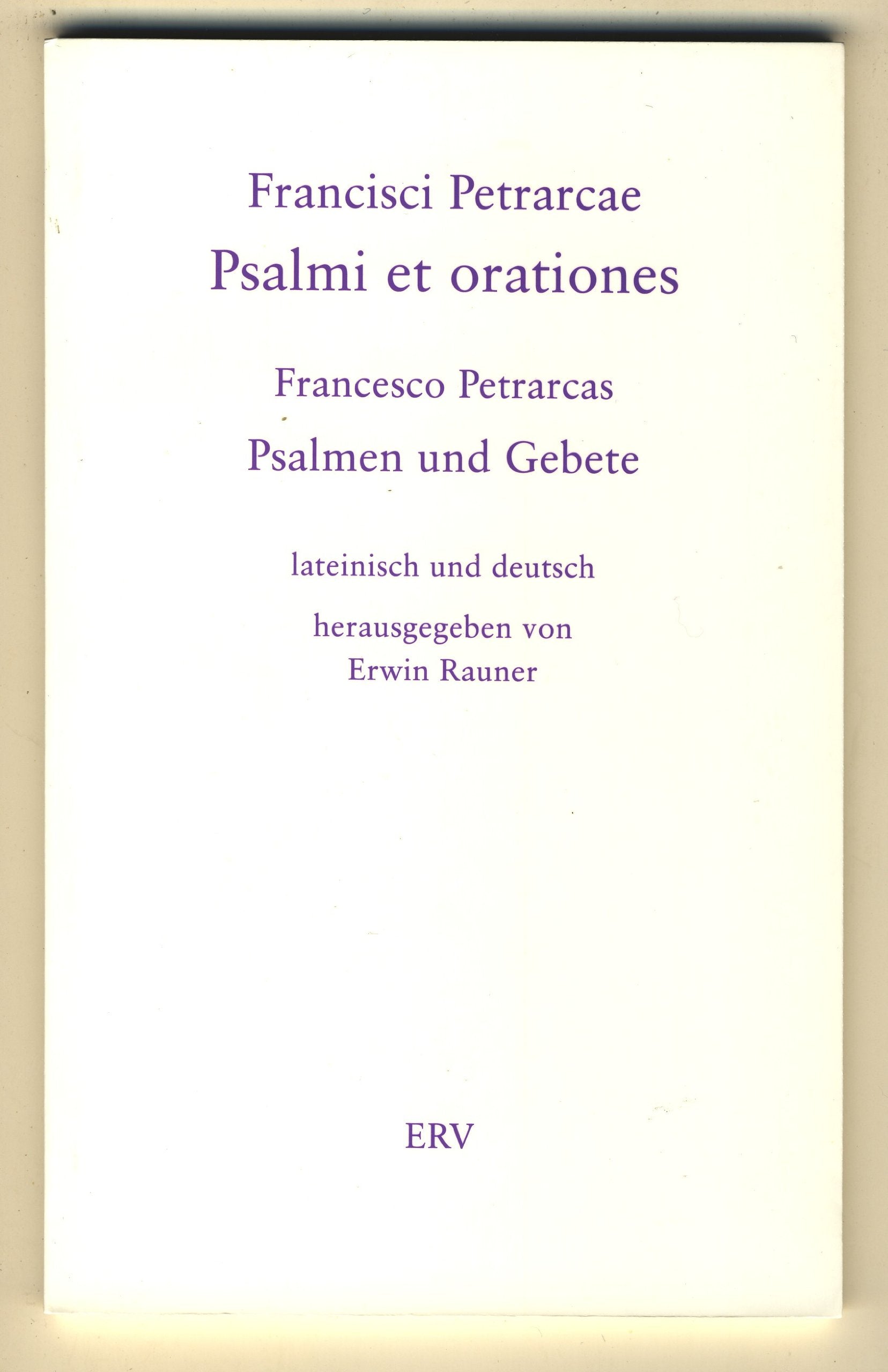 Francisci Petrarcae Psalmi et orationes, latine et germanicae, secundum editiones antiquiores. / Psalmen und Gebete. book