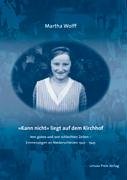 "Kann nicht" liegt auf dem Kirchhof: Von guten und schlechten Zeiten - Erinnerungen an Niederschlesien 1922-1945 Contemporary literature Books