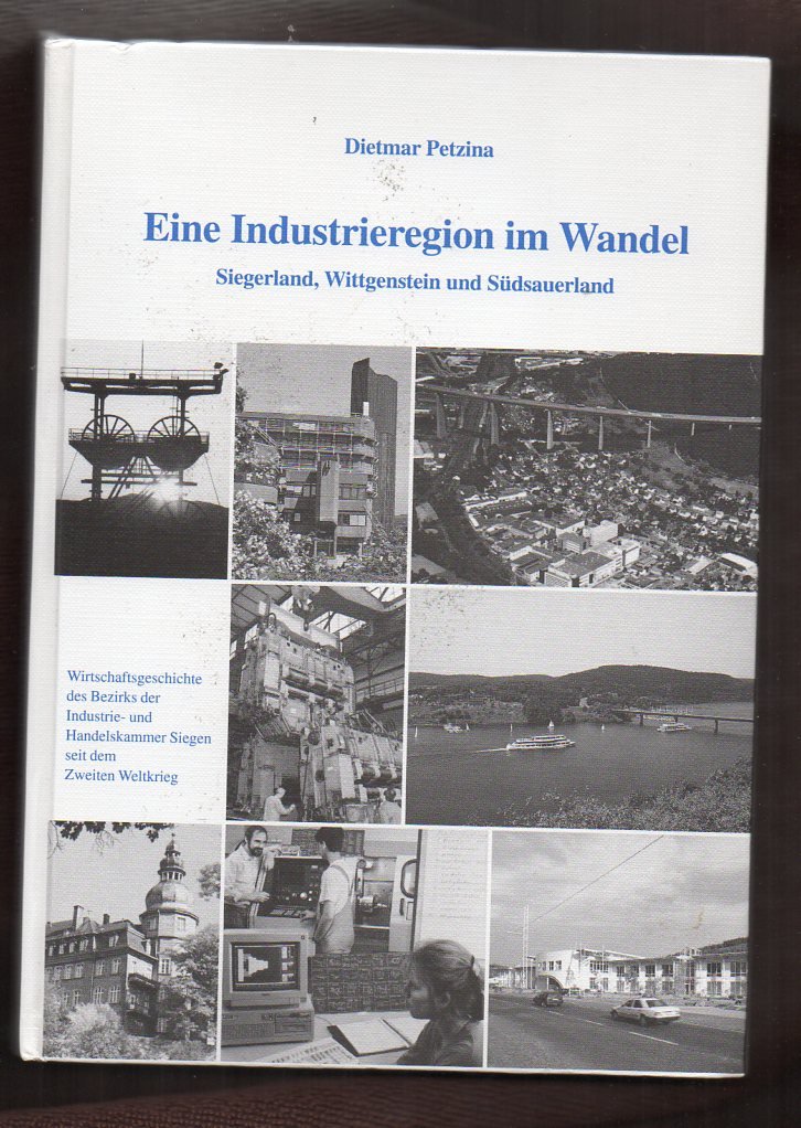 Eine Industrieregion im Wandel - Siegerland Wittgenstein und Südsauerland. Wirtschaftsgeschichte des Kammerbezirks Siegen seit dem Zweiten Weltkrieg Politics & History