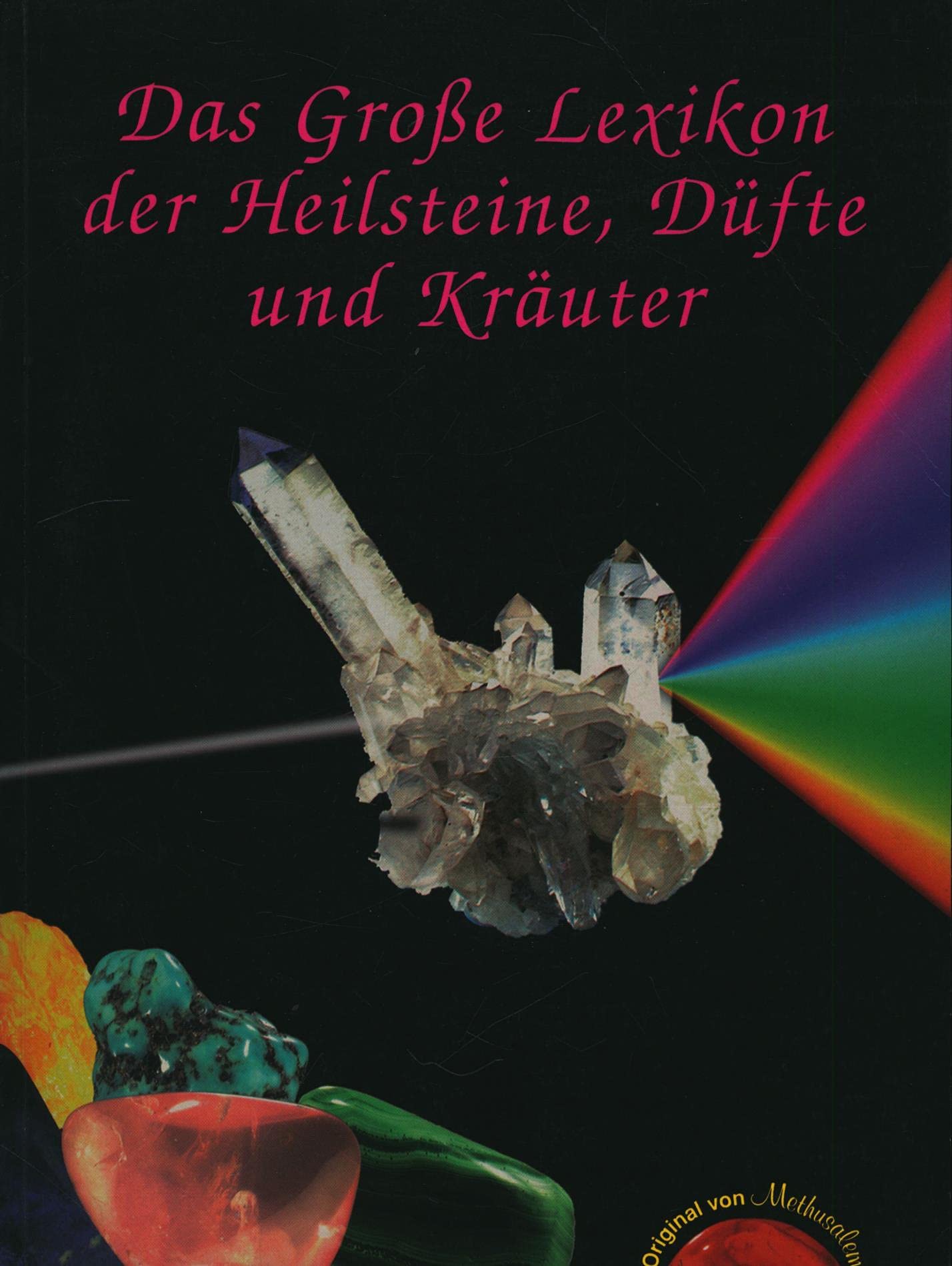 Das Grosse Lexikon der Heilsteine, Düfte und Kräuter: Alle erhältlichen Heilsteine von A-Z Learning & Reference