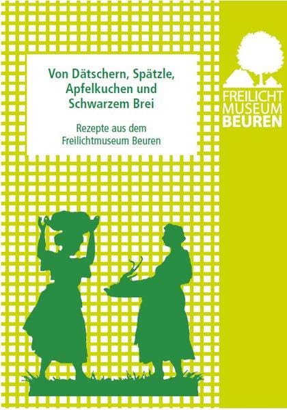 Von Dätschern, Spätzle, Apfelkuchen und Schwarzem Brei: Rezepte aus dem Freilichtmuseum Beuren Leisure, Home & Garden