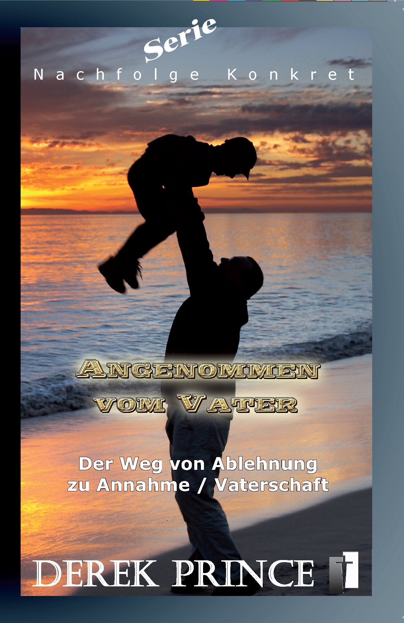 Serie Nachfolge Konkret: Angenommen vom Vater (Derek Prince Taschenbücher) Religion & Esotericism