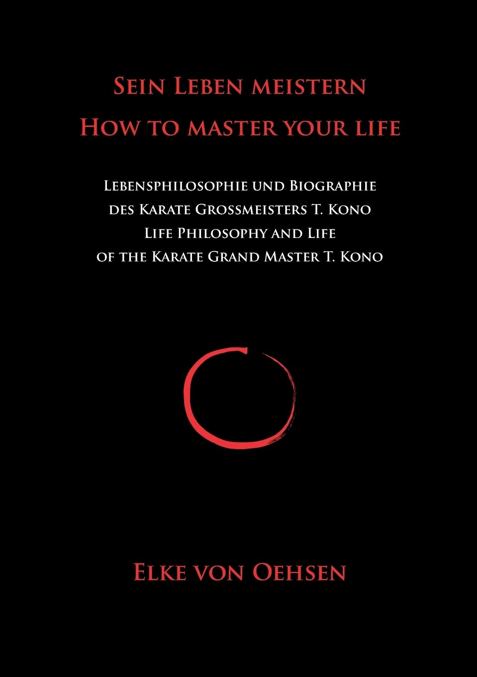 Sein Leben meistern - How to master your life: Lebensphilosophie u.Biographie des Karate Grossmeisters T. Kono: Biographie des Karate-Großmeisters Teruo Kono Personalities