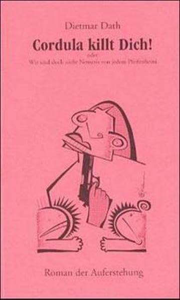 Cordula killt Dich oder wir sind doch nicht die Nemesis von jedem Pfeifenhein. Roman der Auferstehung Contemporary literature
