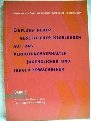 Einfluss neuer gesetzlicher Regelungen auf das Verhütungsverhalten Jugendlicher und junger Erwachsener. Eine repräsentative Studie im Auftrag der BZgA Books