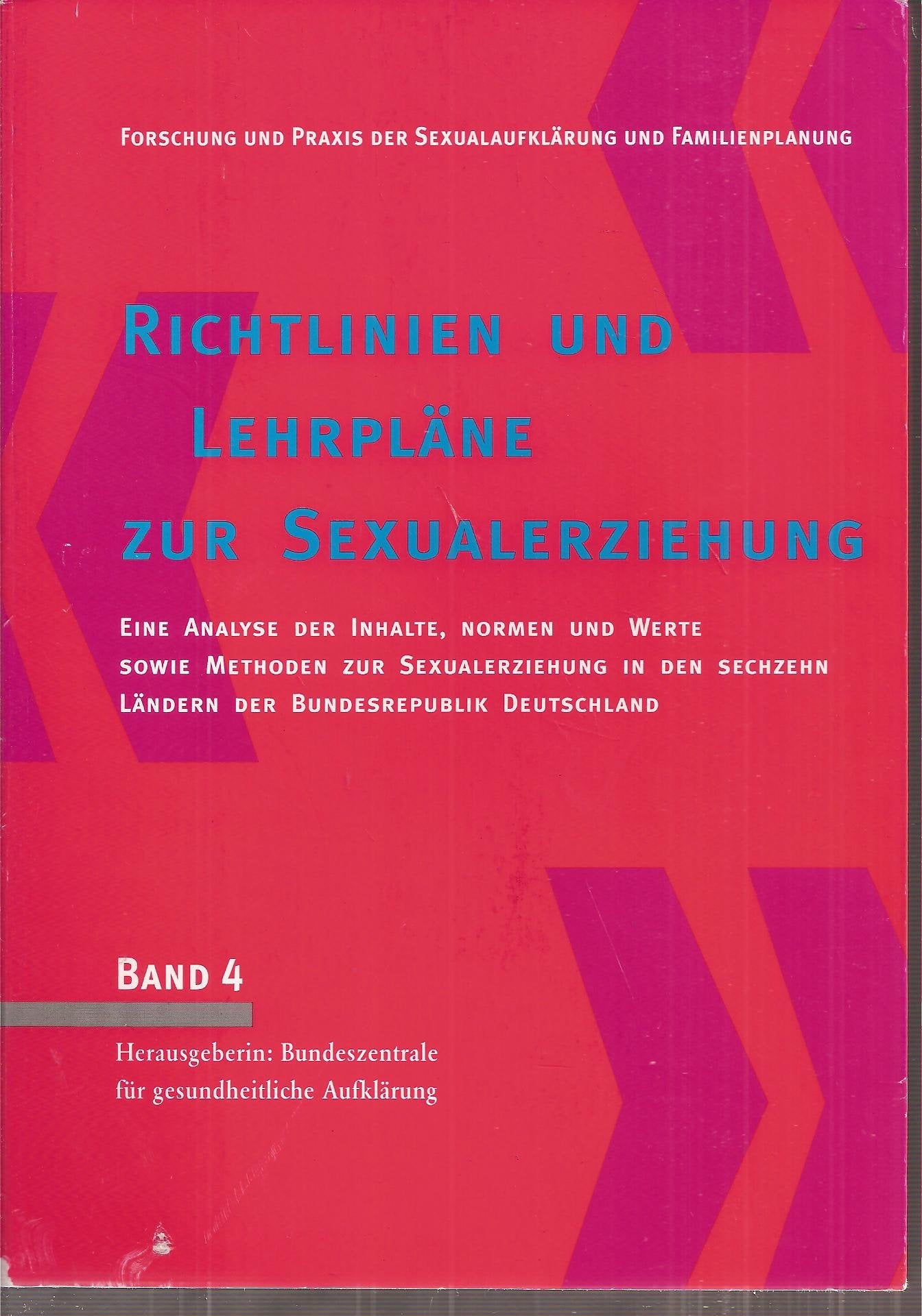 Richtlinien und Lehrpläne zur Sexualerziehung: Eine Analyse der Inhalte, Normen und Werte sowie Methoden zur Sexualerziehung in den sechzehn Ländern der Bundesrepublik Deutschland Books