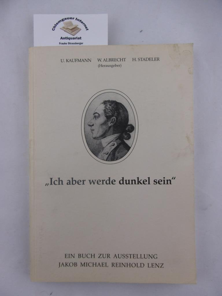 "Ich aber werde dunkel sein." Ein Buch zur Ausstellung Jakob Michael Reinhold Lenz. Mit einem umfangreichen Bild- und Dokumententeil Contemporary literature
