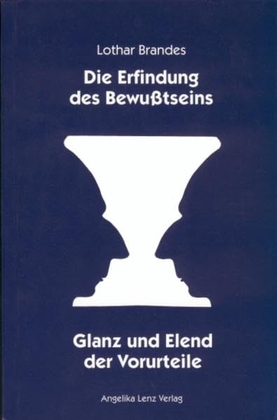 Die Erfindung des Bewusstseins: Glanz und Elend der Vorurteile Philosophy
