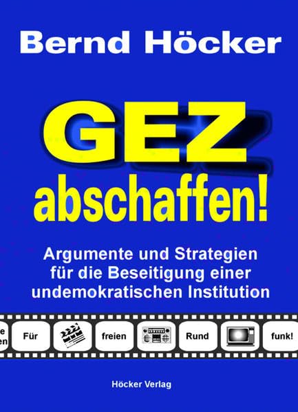 GEZ abschaffen!: Argumente und Strategien für die Beseitigung einer undemokratischen Institution. Für freien Rundfunk! Law