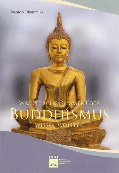 Was Sie schon immer über Buddhismus wissen wollten: Ausgewählte Fragen und Antworten Religion & Esotericism