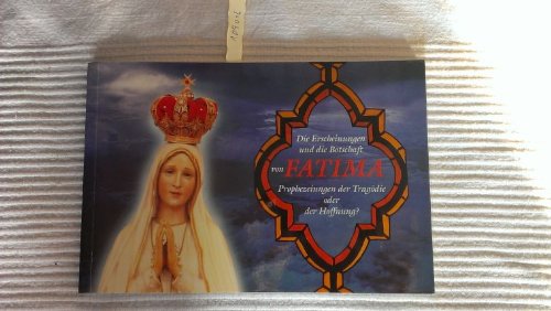 Die Erscheinungen und die Botschaft von Fatima - Prophezeiungen der Tragödie oder der Hoffnung? /As Aparições e a Mensagem de Fátima - Profecias de Tragédia ou de Esperança? Books