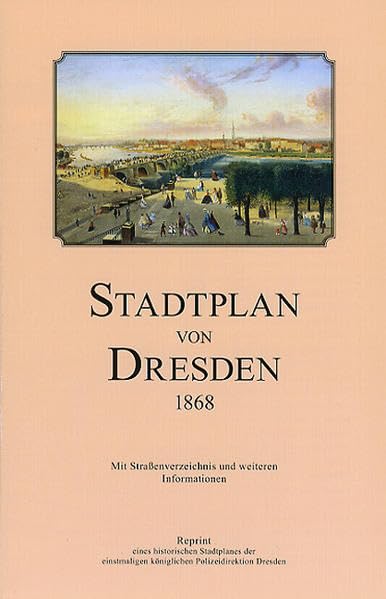Stadtplan von Dresden 1868: Reprint eines historischen Stadtplanes der einstmaligen königlichen Polizeidirektion Dresden Politics & History