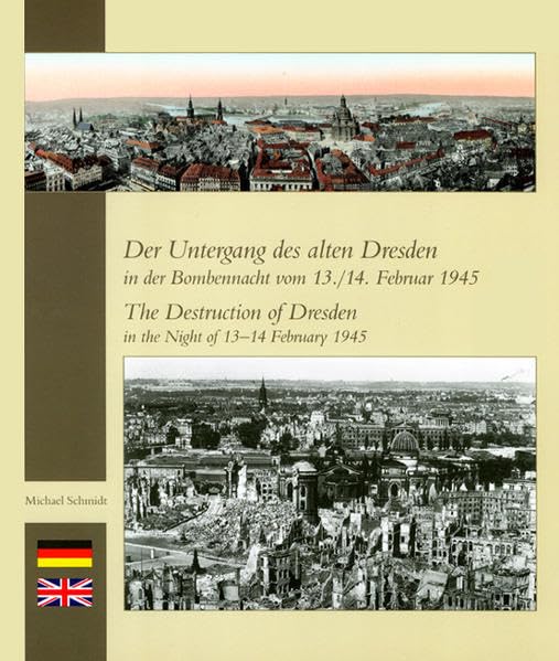 Der Untergang des alten Dresden in der Bombennacht vom 13./14. Februar 1945: The Destruction of Dresden in the Night of February, the 13./14. 1945: Engl. Zusammenfassung Politics & History