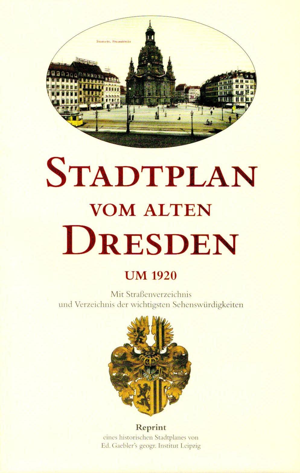Stadtplan vom alten Dresden um 1920: Reprint eines historischen Stadtplanes von Gaeblers geographischem Institut Leipzig Politics & History