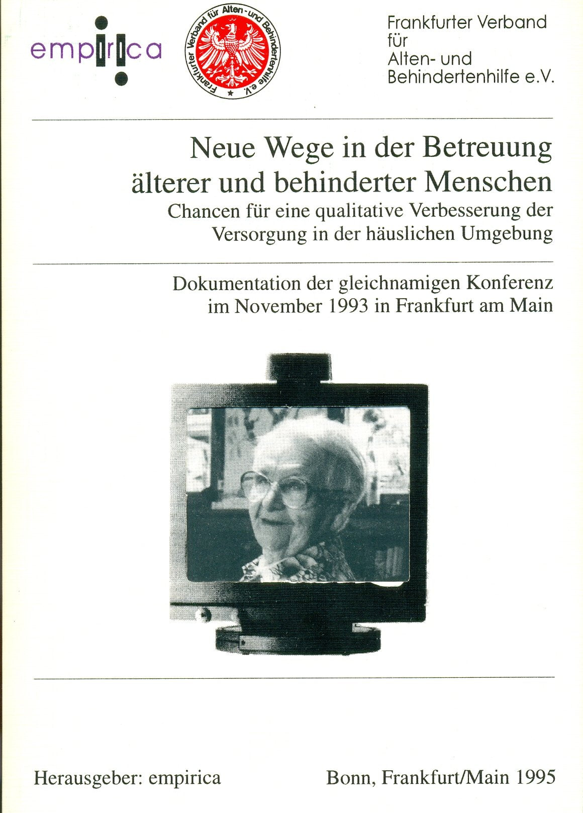 Neue Wege in der Betreuung älterer und behinderter Menschen : Chancen für eine qualitative Verbesserung der Versorgung in der häuslichen Umgebung ; Dokumentation der gleichnamigen Konferenz im November 1993 in Frankfurt am Main. Books