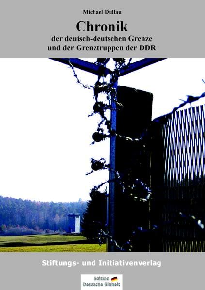 Chronik der deutsch-deutschen Grenze und der Grenztruppen der DDR von 1945 bis 1990 (Edition "Deutsche Einheit") Education & Training