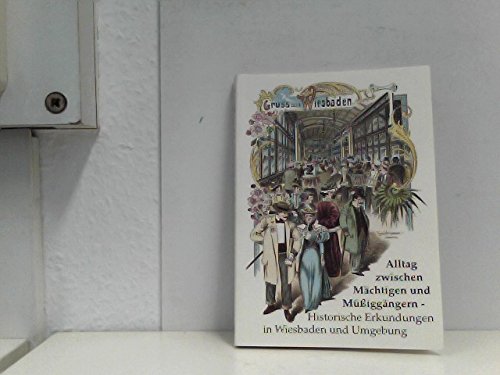 Alltag zwischen Mächtigen und Müssiggängern: Historische Erkundungen in Wiesbaden und Umgebung Politics & History