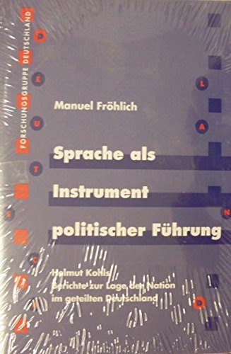 Sprache als Instrument politischer Führung. Helmut Kohls Bericht zur Lage der Nation im geteilten Deutschland. Politics & Society Books