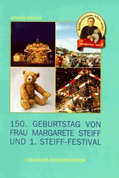 150. Geburtstag von Frau Margarete Steiff und 1. Steiff-Festival: Jubiläumsdokumentation. Dtsch.-Engl. Hobbies & Crafts