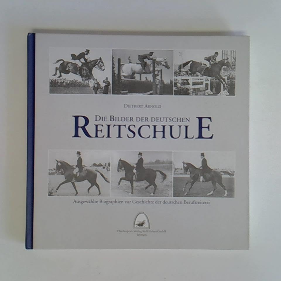 Die Bilder der Deutschen Reitschule: Ausgewählte Biographien zur Geschichte der Berufsreiterei Memories