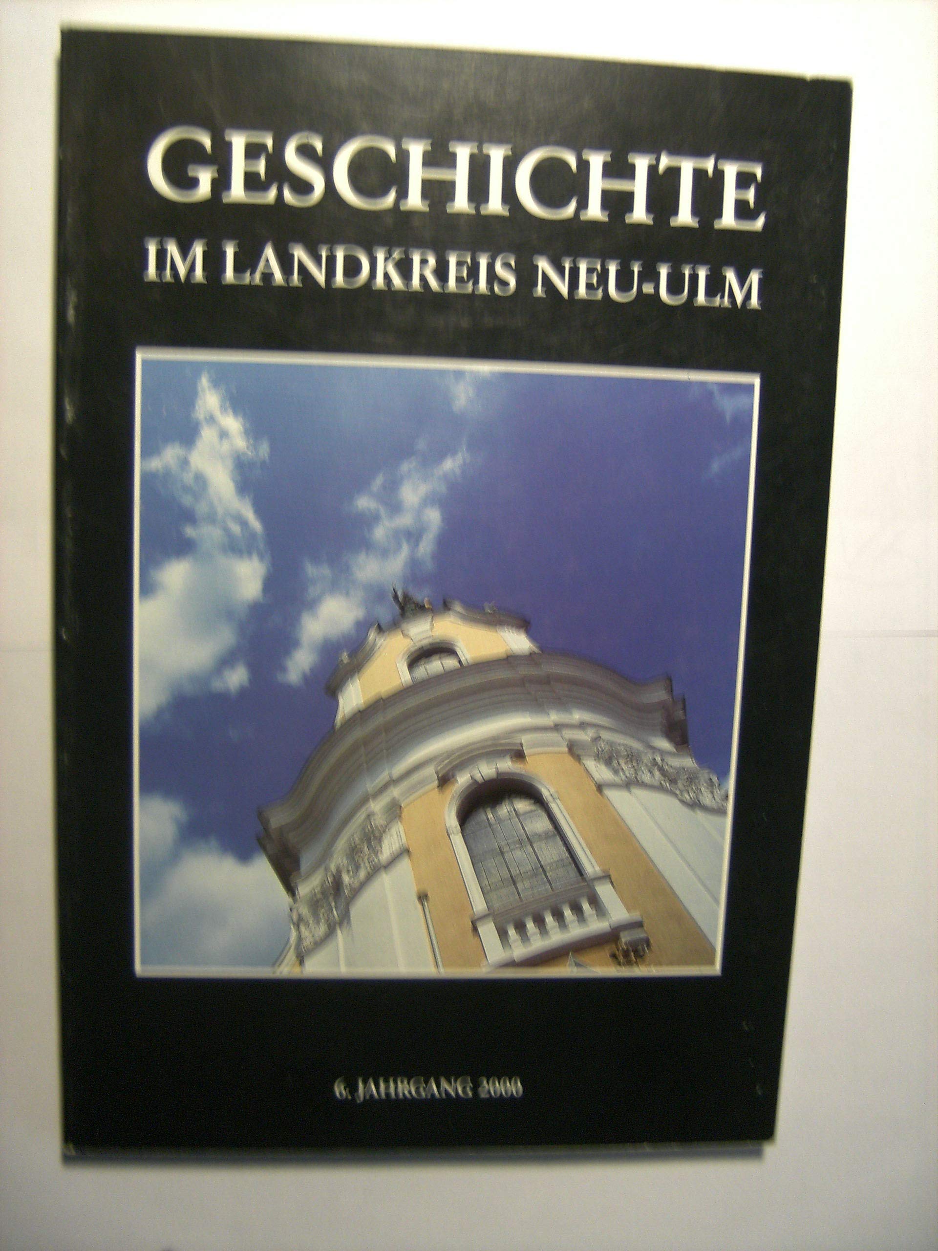 Geschichte im Landkreis Neu-Ulm. Jahrbuch des Landkreises Neu-Ulm: 6. Jahrgang 2000 Books