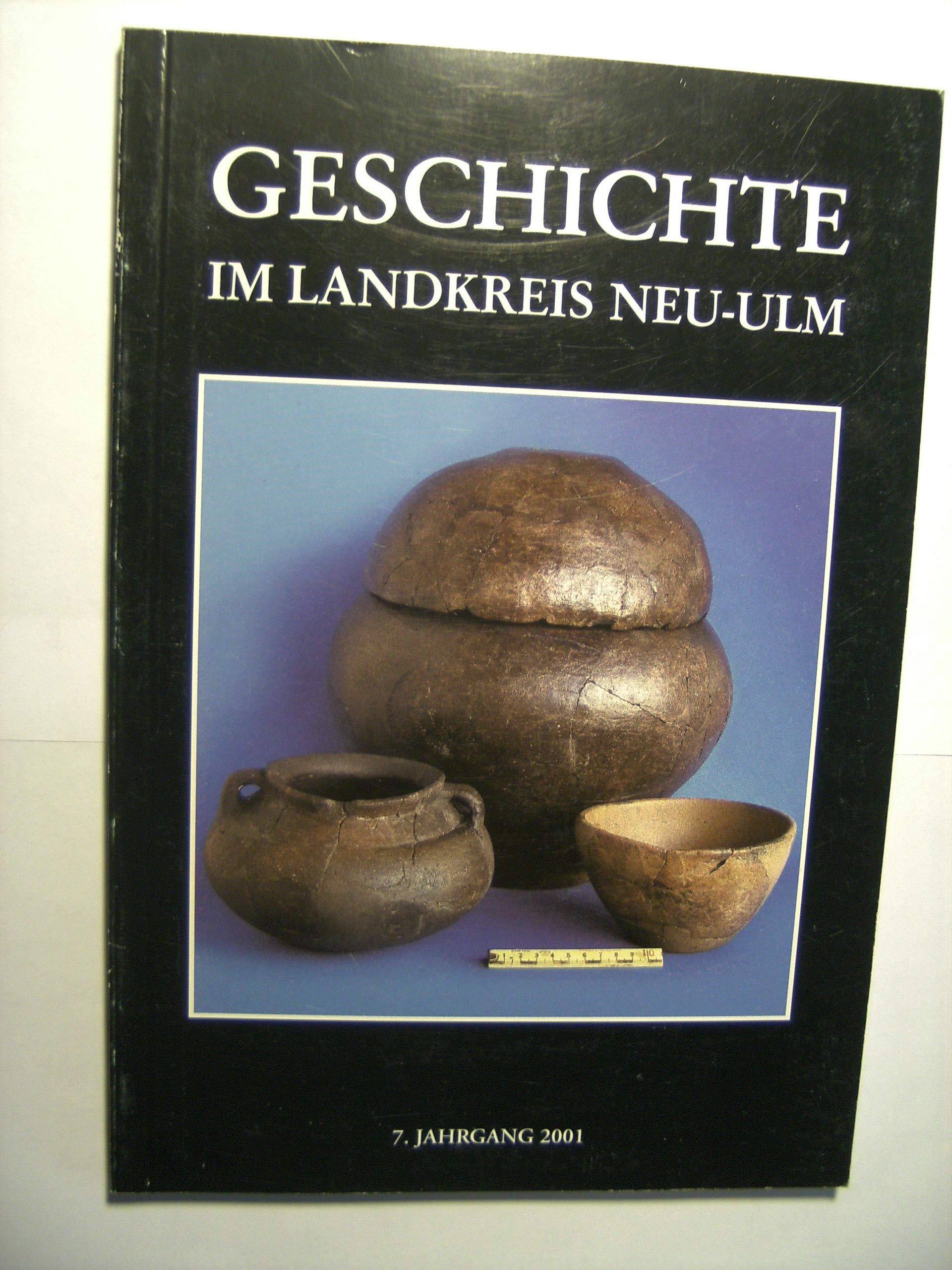Geschichte im Landkreis Neu-Ulm. Jahrbuch des Landkreises Neu-Ulm: 7. Jahrgang 2001 Arts & Music