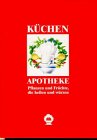 Küchenapotheke: Pflanzen und Früchte, die helfen und heilen Medicine