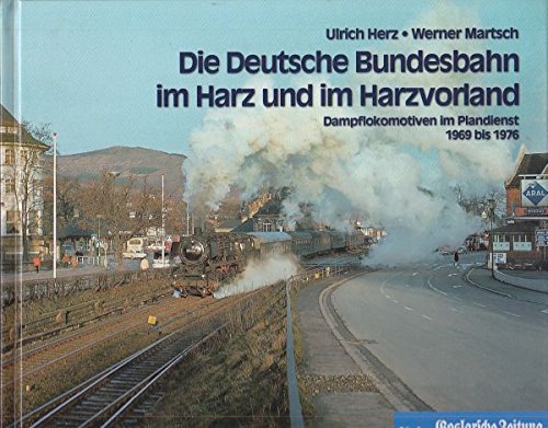 Die Deutsche Bundesbahn im Harz und im Harzvorland: Dampflokomotiven im Plandienst (1969-1976) Leisure, Home & Garden
