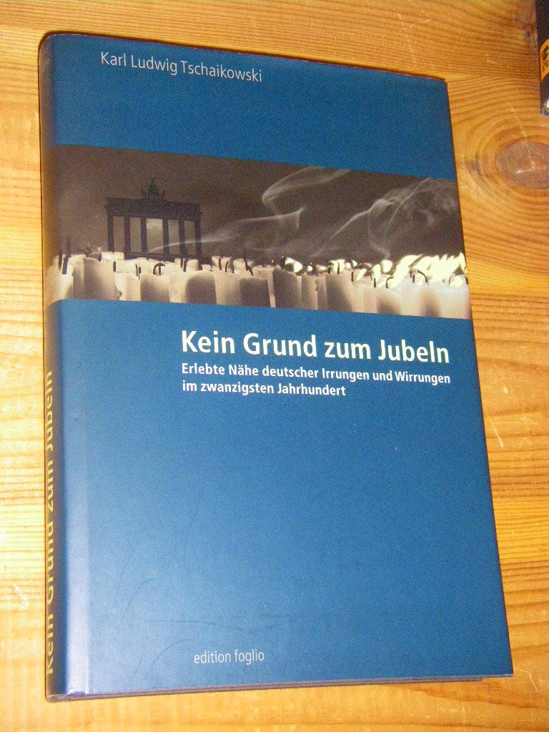 Kein Grund zum Jubeln: Erlebte Nähe deutscher Irrungen und Wirrungen im 20sten Jahrhundert: Erlebte Nähe deutscher Irrungen und Wirrungen im zwanzigsten Jahrhundert Politics & Society Books