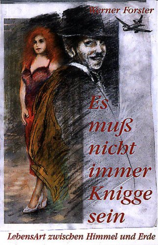 Es muß nicht immer Knigge sein. LebensArt zwischen Himmel und Erde. Nebst einer Zusammenstellung über Internationale Umgangsformen im Geschäftsleben Contemporary literature