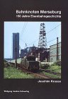 Bahnknoten Merseburg: 150 Jahre Eisenbahngeschichte Business & Technology