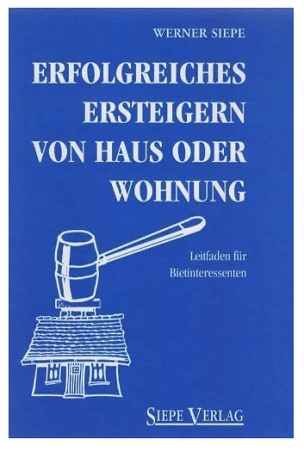 Erfolgreiches Ersteigern von Haus oder Wohnung: Leitfaden für Bietinteressenten Business, Finance & Career