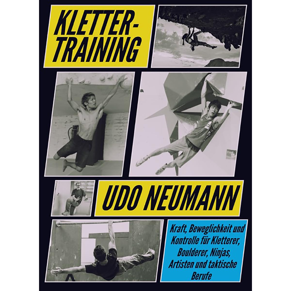 Klettertraining: Kraft, Beweglichkeit und Kontrolle für Kletterer, Boulderer, Ninjas, Artisten und taktische Berufe Leisure & Fun