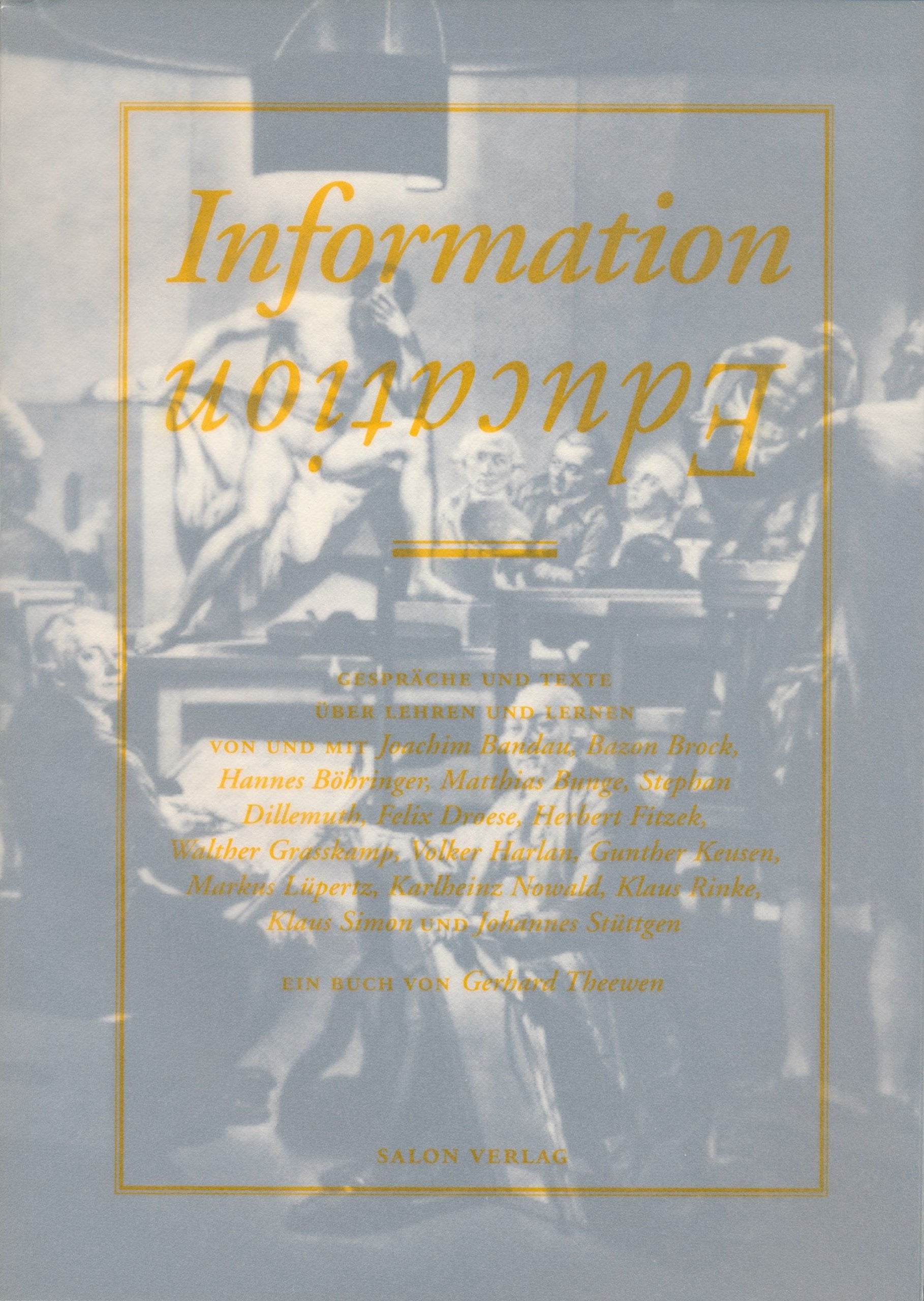 Information - Education: Gespräche, Texte und Bilder zum Thema Kunstakademie und Universität: Lehren und Lernen von Kunst Film, Art & Culture