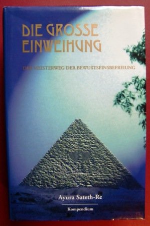 Die Grosse Einweihung. Der Meisterweg der Bewusstseinsbefreiung. Kompendium Books