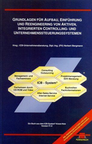 Grundlagen für Aufbau, Einführung und Reengineering von aktiven, integrierten Controlling- u. Unternehmenssteuerungssystemen: Ein praxisorientiertes ... Hrsg. v. ICB-Unternehmensberatung Law