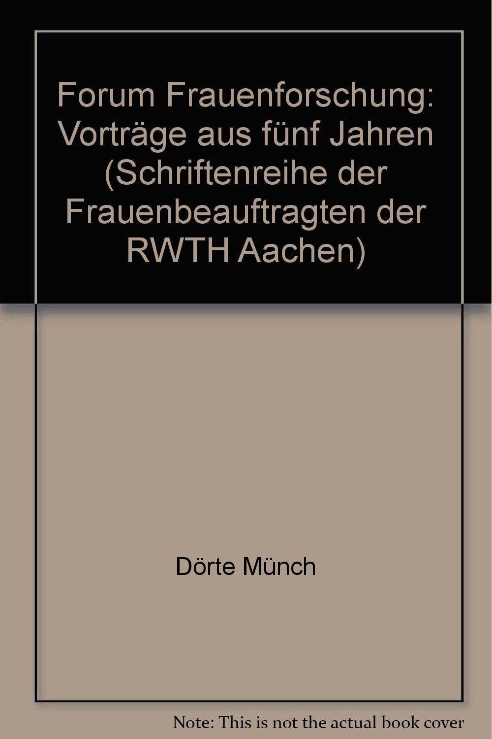 Forum Frauenforschung: Vorträge aus fünf Jahren (Schriftenreihe der Frauenbeauftragten der RWTH Aachen) Books