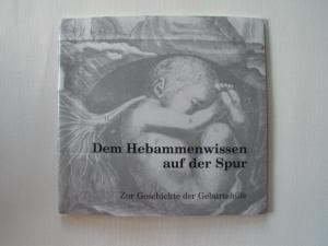 Dem Hebammenwissen auf der Spur: Zur Geschichte der Geburtshilfe Books