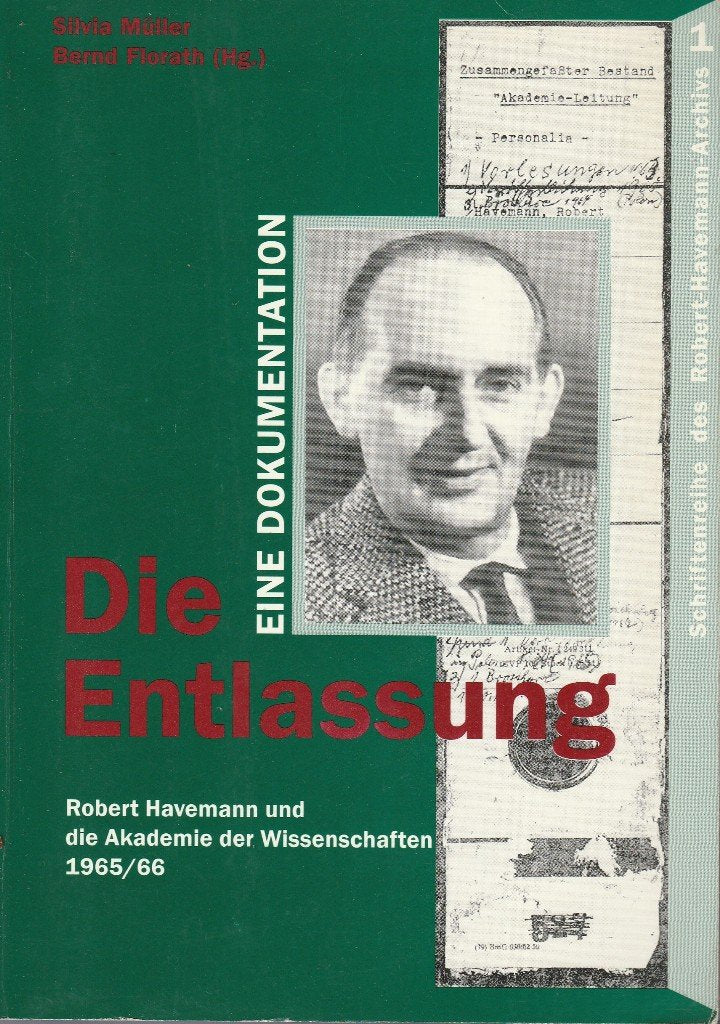 Die Entlassung: Robert Havemann und die Akademie der Wissenschaften der DDR 1965/66. Eine Dokumentation (Schriftenreihe des Robert-Havemann-Archivs) Art & Literature