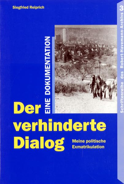 Der verhinderte Dialog: Meine politische Exmatrikulation. Eine Dokumentation (Schriftenreihe des Robert-Havemann-Archivs) Memories